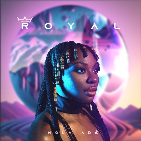 Nola Ade’s New Single “Royal” Released